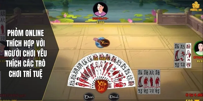 Phỏm online thích hợp với người chơi yêu thích các trò chơi trí tuệ
