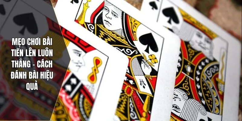 Mẹo chơi bài tiến lên luôn thắng